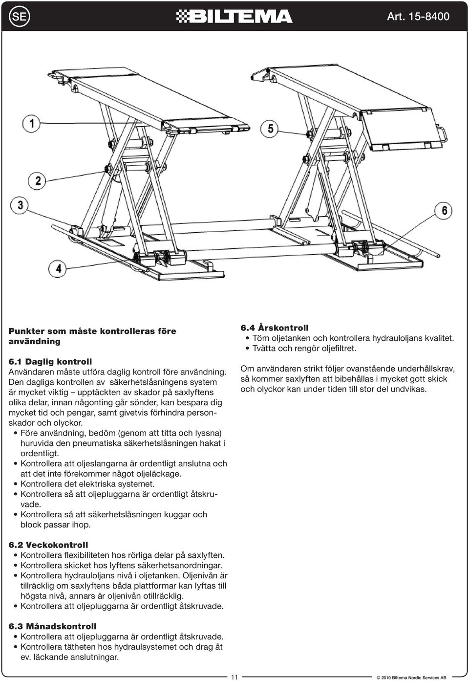 förhindra personskador och olyckor. Före användning, bedöm (genom att titta och lyssna) huruvida den pneumatiska säkerhetslåsningen hakat i ordentligt.