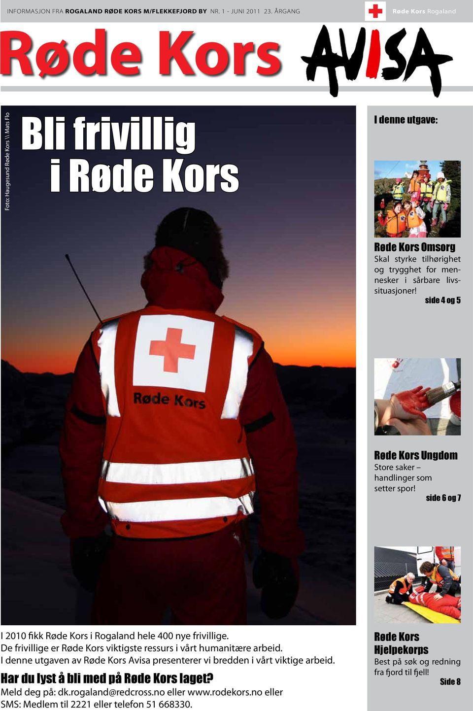 side 4 og 5 Røde Kors Ungdom Store saker handlinger som setter spor! side 6 og 7 I 2010 fikk Røde Kors i Rogaland hele 400 nye frivillige.