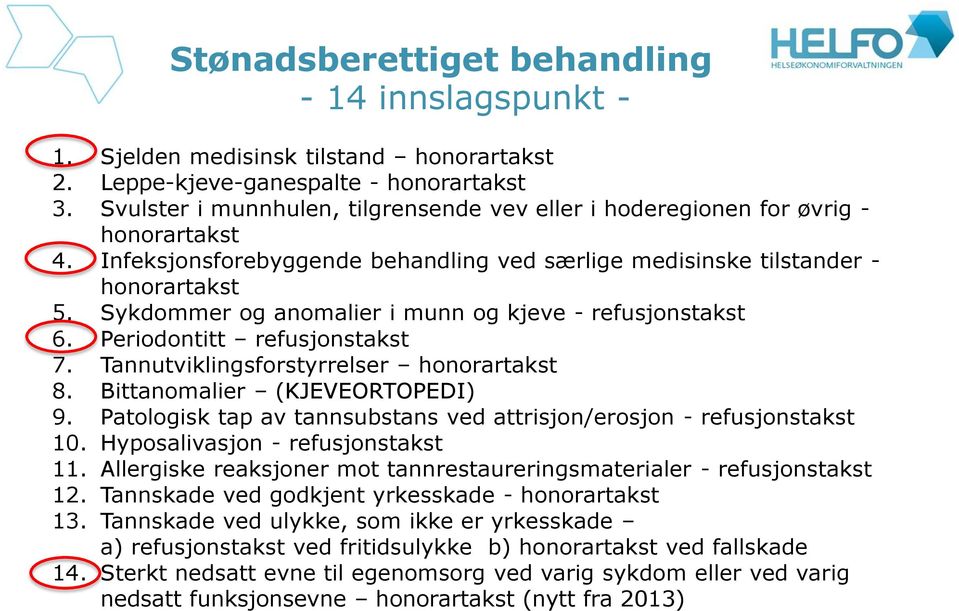 Sykdommer og anomalier i munn og kjeve - refusjonstakst 6. Periodontitt refusjonstakst 7. Tannutviklingsforstyrrelser honorartakst 8. Bittanomalier (KJEVEORTOPEDI) 9.