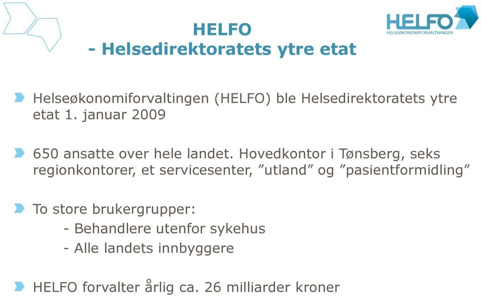 Hovedkontor i Tønsberg, seks regionkontorer, et servicesenter, utland og pasientformidling