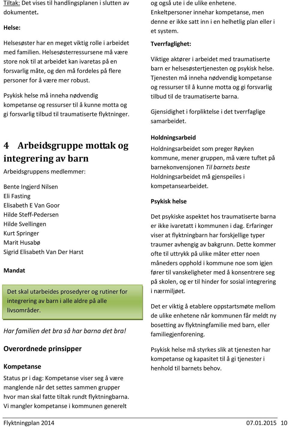 Psykisk helse må inneha nødvendig kompetanse og ressurser til å kunne motta og gi forsvarlig tilbud til traumatiserte flyktninger.