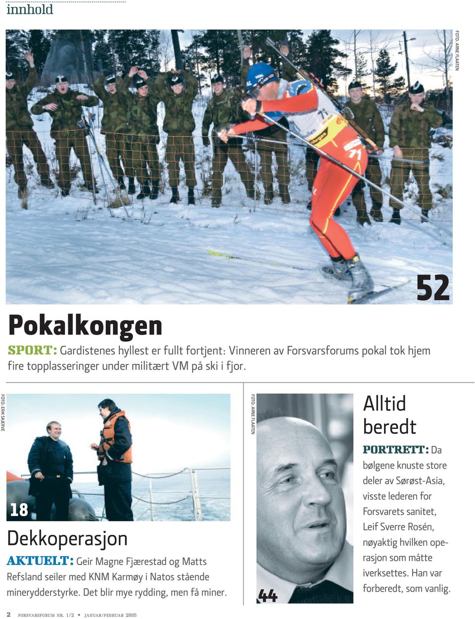 52 FOTO: ERIK SKJERVE 18 Dekkoperasjon AKTUELT: Geir Magne Fjærestad og Matts Refsland seiler med KNM Karmøy i Natos stående minerydderstyrke.