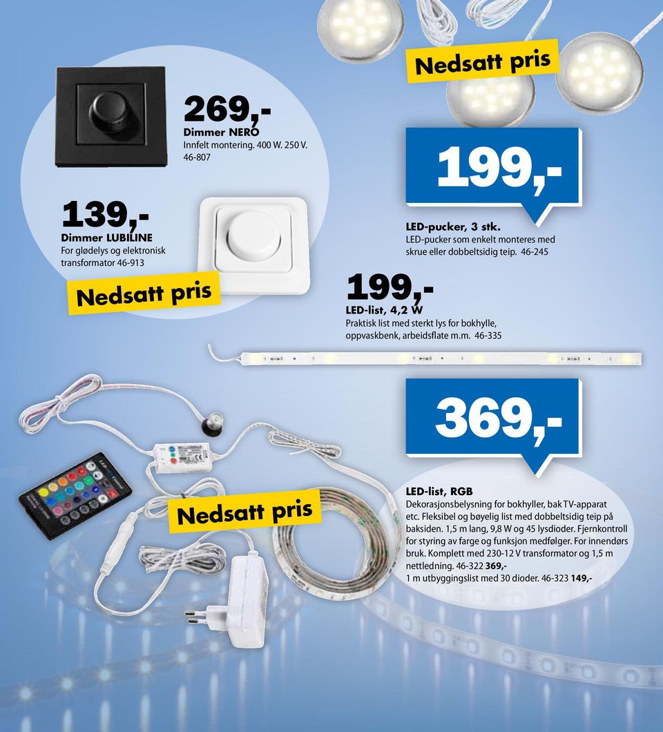 400 W. 250 V. 46-807 Nedsatt pris LED-list, RGB Dekorasjonsbelysning for bokhyller, bak TV-apparat etc. Fleksibel og bøyelig list med dobbeltsidig teip på baksiden.