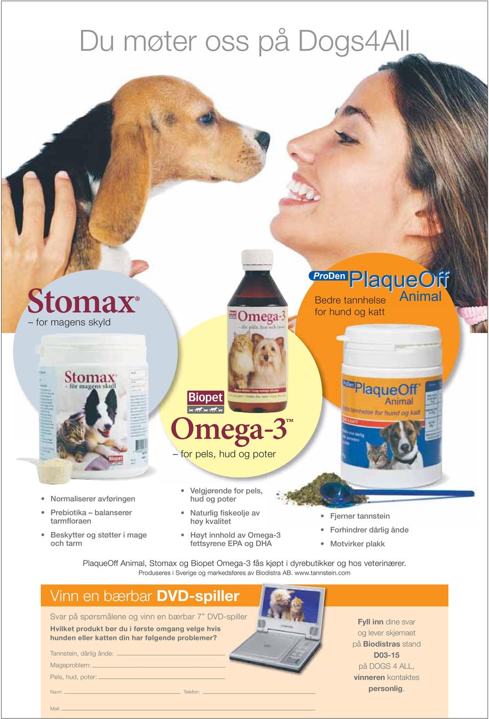 og Biopet Omega-3 fås kjøpt i dyrebutikker og hos veterinærer. Produseres i Sverige og markedsføres av Biodistra AB. www.tannstein.