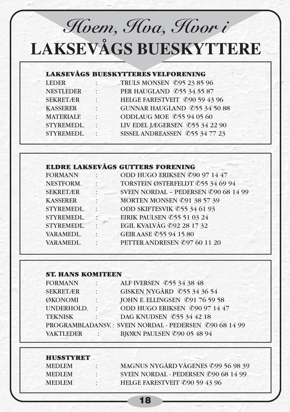 : SISSEL ANDREASSEN 55 34 77 23 ELDRE LAKSEVÅGS GUTTERS FORENING FORMANN : ODD HUGO ERIKSEN 90 97 14 47 NESTFORM.