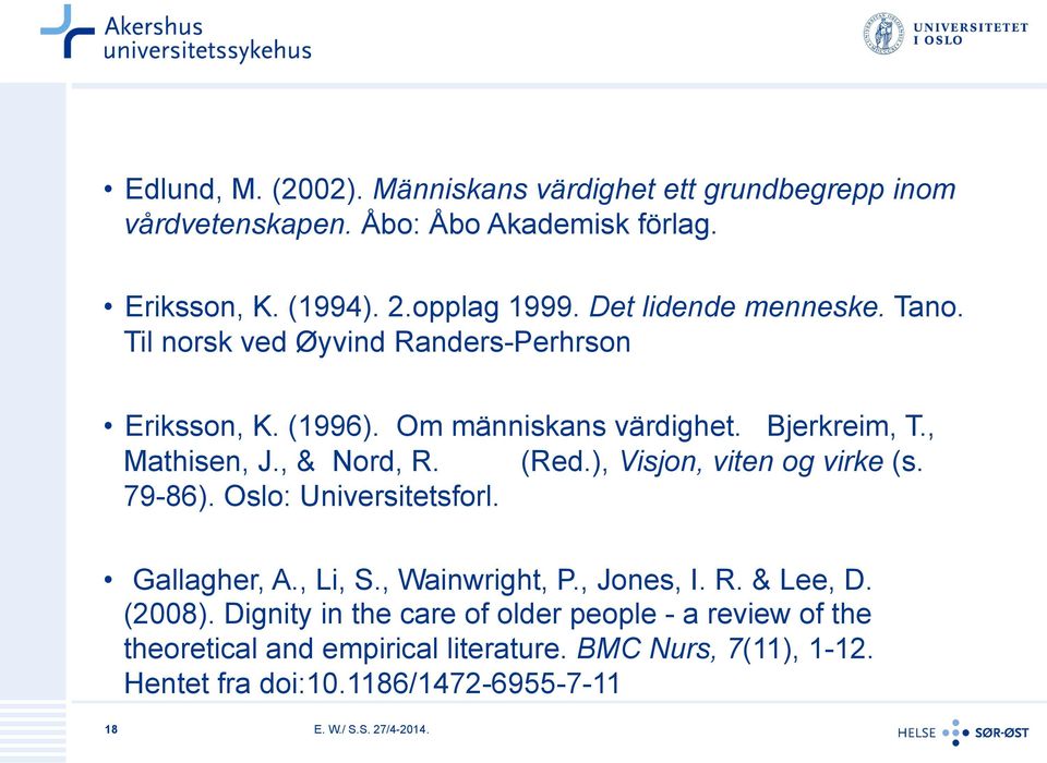 (Red.), Visjon, viten og virke (s. 79-86). Oslo: Universitetsforl. Gallagher, A., Li, S., Wainwright, P., Jones, I. R. & Lee, D. (2008).