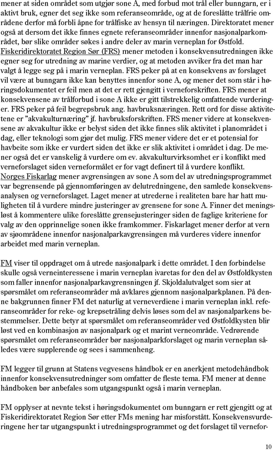 Direktoratet mener også at dersom det ikke finnes egnete referanseområder innenfor nasjonalparkområdet, bør slike områder søkes i andre deler av marin verneplan for Østfold.