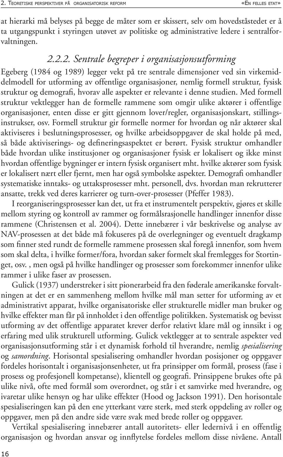 2.2. Sentrale begreper i organisasjonsutforming Egeberg (1984 og 1989) legger vekt på tre sentrale dimensjoner ved sin virkemiddelmodell for utforming av offentlige organisasjoner, nemlig formell