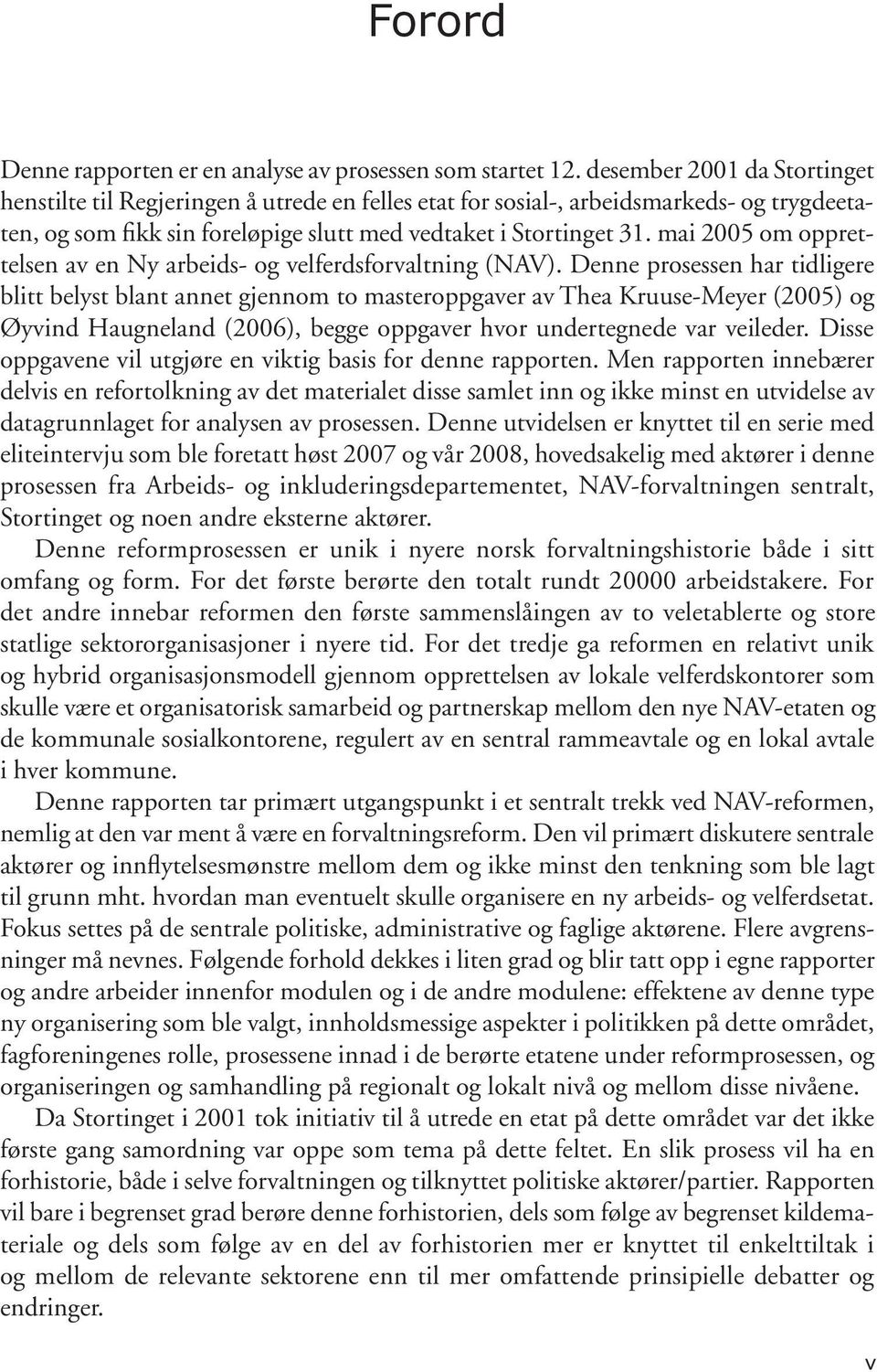 mai 2005 om opprettelsen av en Ny arbeids- og velferdsforvaltning (NAV).