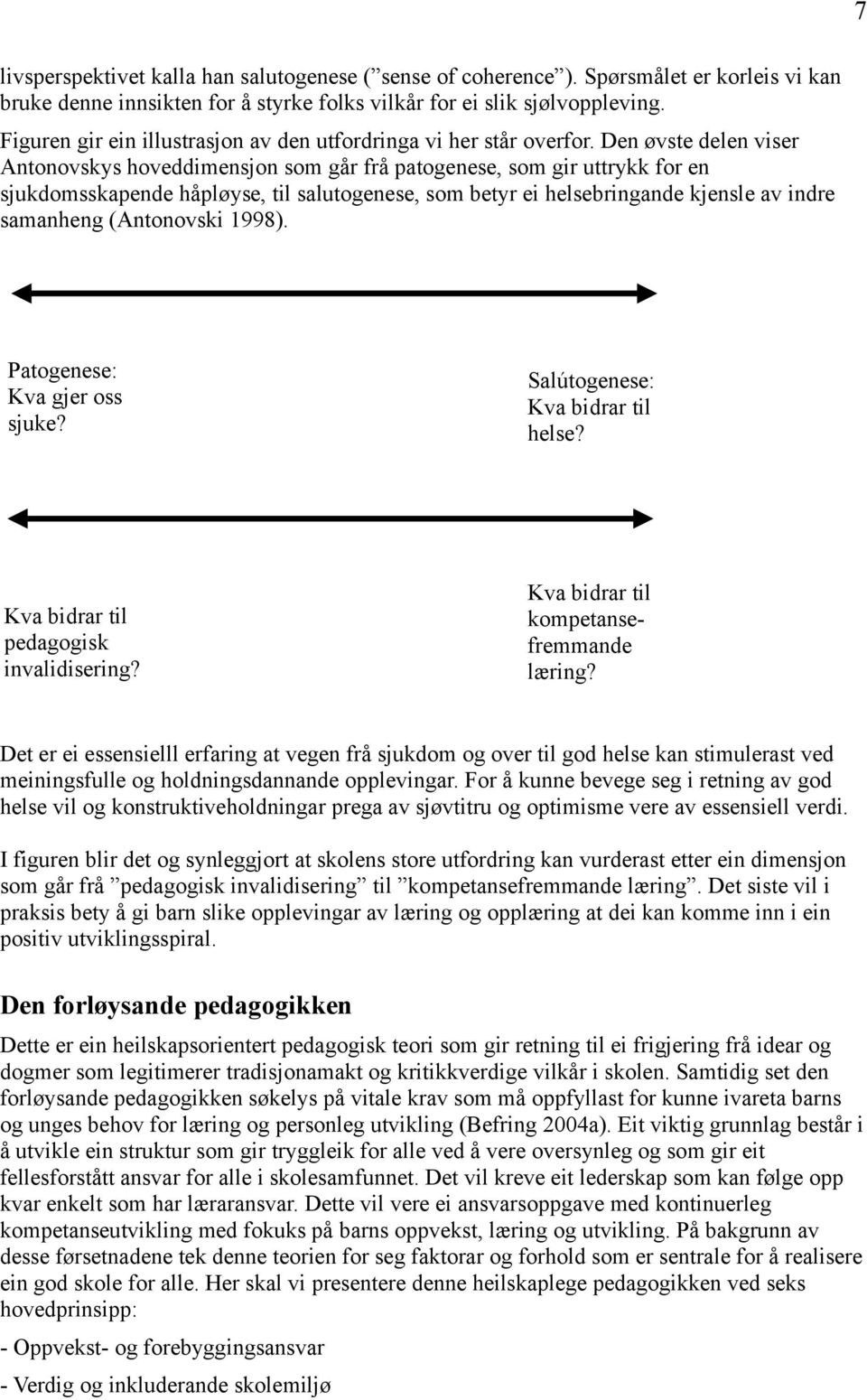 Den øvste delen viser Antonovskys hoveddimensjon som går frå patogenese, som gir uttrykk for en sjukdomsskapende håpløyse, til salutogenese, som betyr ei helsebringande kjensle av indre samanheng