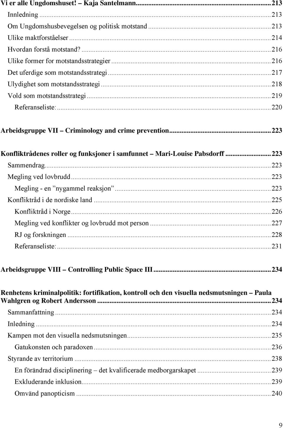 ..220 Arbeidsgruppe VII Criminology and crime prevention...223 Konfliktrådenes roller og funksjoner i samfunnet Mari-Louise Pabsdorff...223 Sammendrag...223 Megling ved lovbrudd.