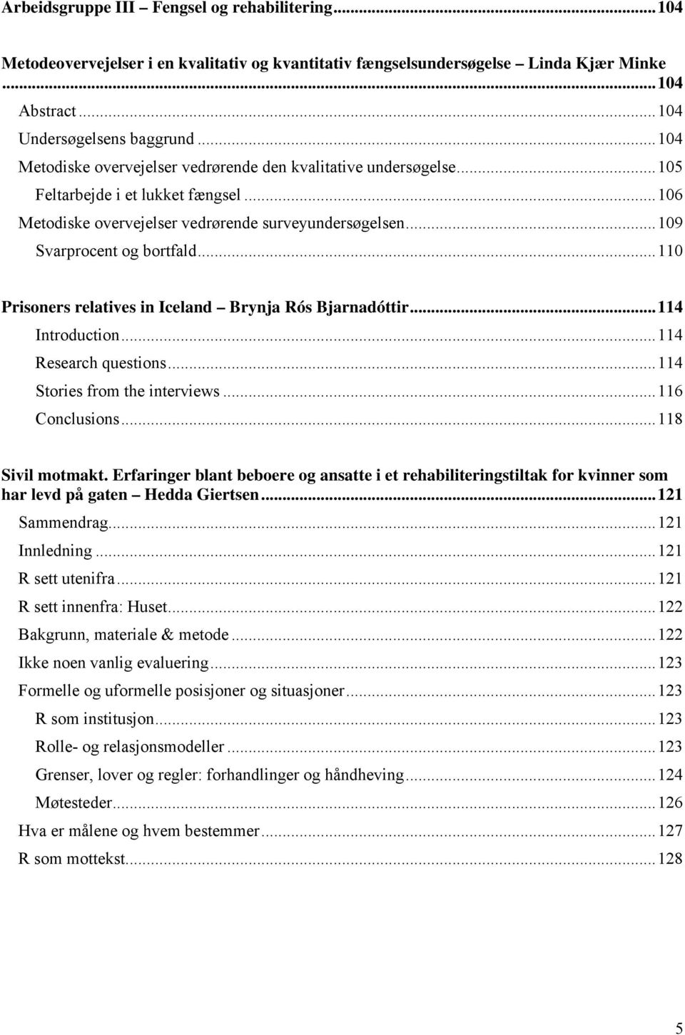 ..110 Prisoners relatives in Iceland Brynja Rós Bjarnadóttir...114 Introduction...114 Research questions...114 Stories from the interviews...116 Conclusions...118 Sivil motmakt.