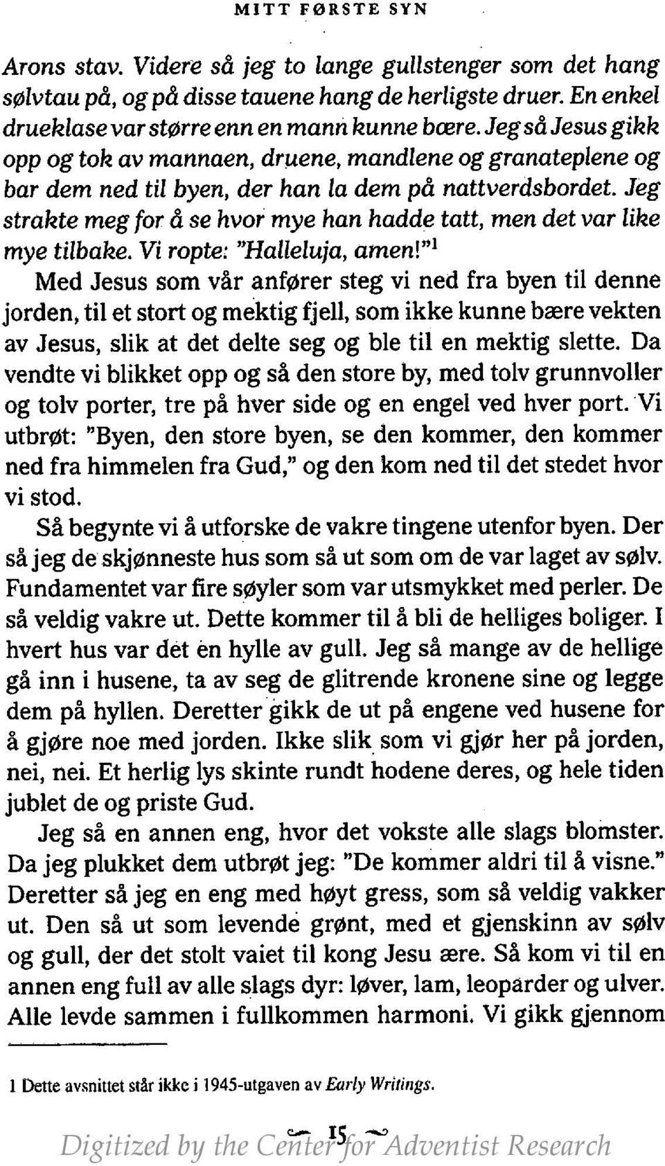 Jeg strakte meg for å se hvor mye han hadde tatt, men det var like mye tilbake. Vi ropte: "Halleluja, amen!