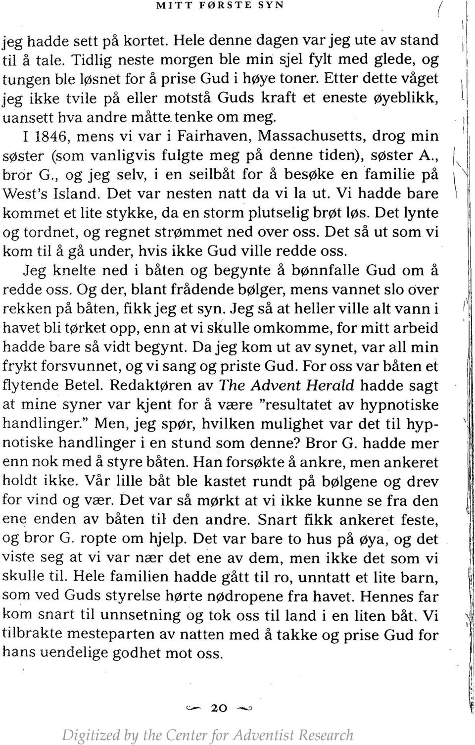 11846, mens vi var i Fairhaven, Massachusetts, drog min søster (som vanligvis fulgte meg på denne tiden), søster A., bror G., og jeg selv, i en seilbåt for å besøke en familie på West's Island.