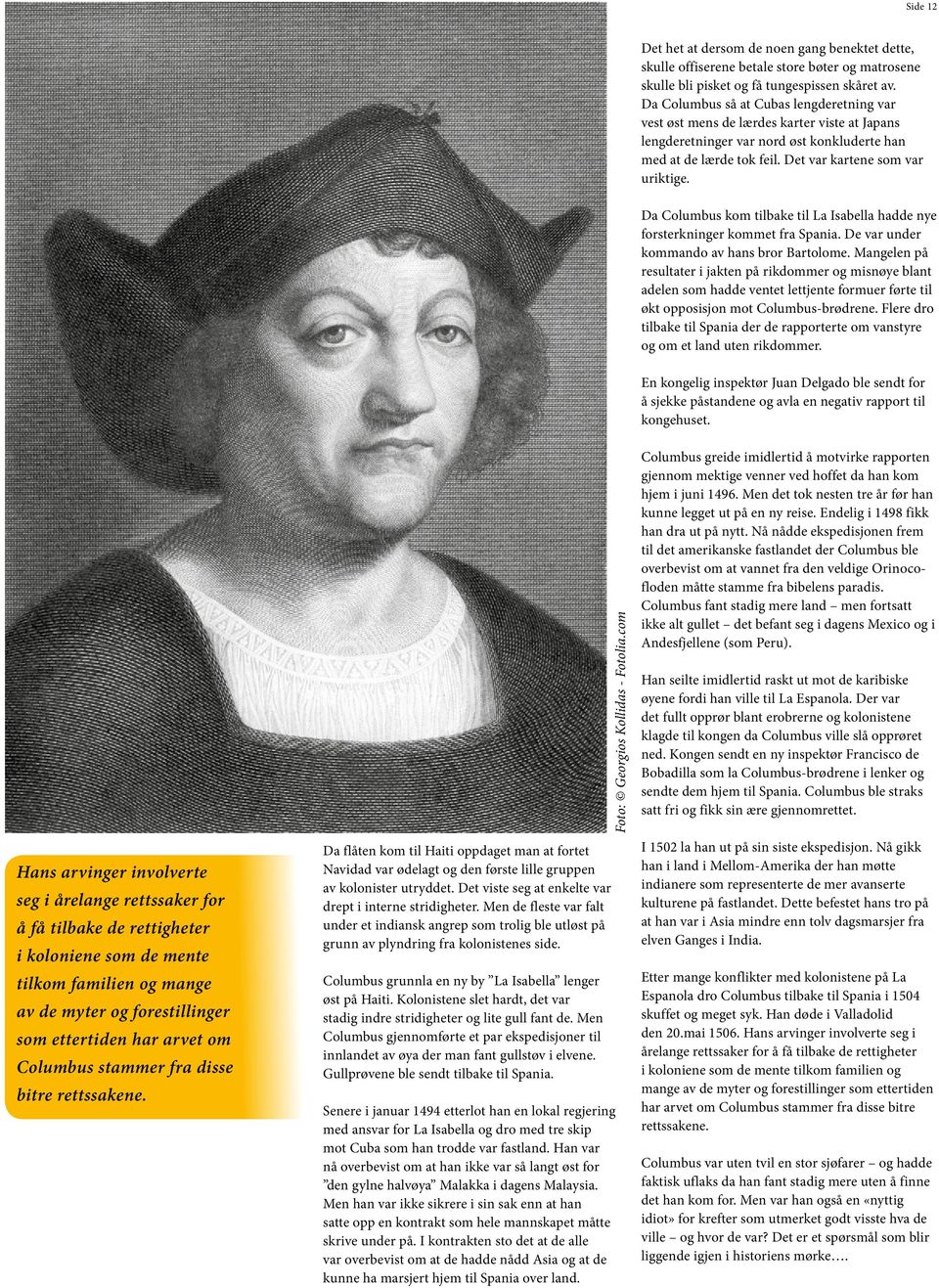 Da Columbus kom tilbake til La Isabella hadde nye forsterkninger kommet fra Spania. De var under kommando av hans bror Bartolome.