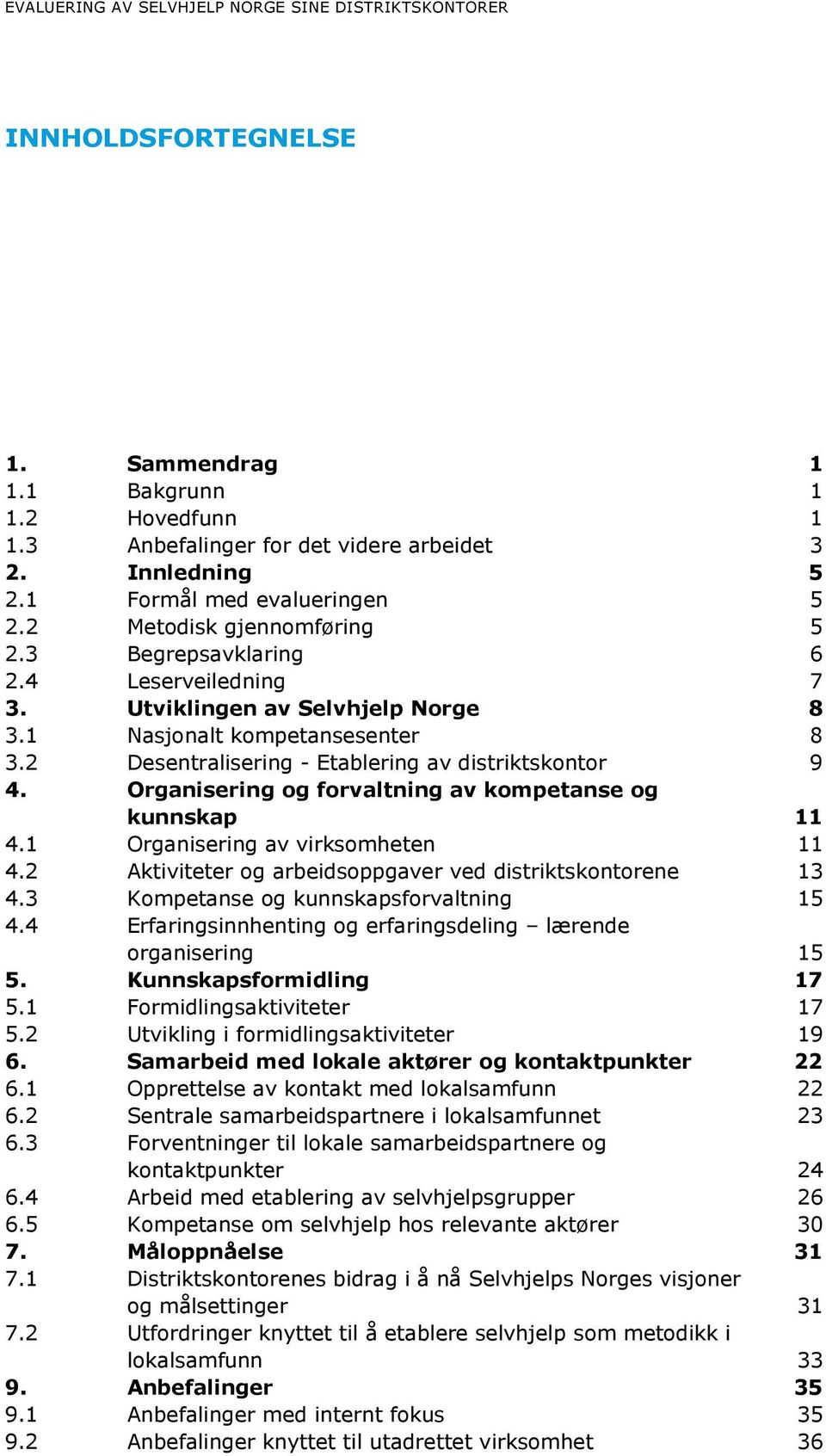 2 Desentralisering - Etablering av distriktskontor 9 4. Organisering og forvaltning av kompetanse og kunnskap 11 4.1 Organisering av virksomheten 11 4.