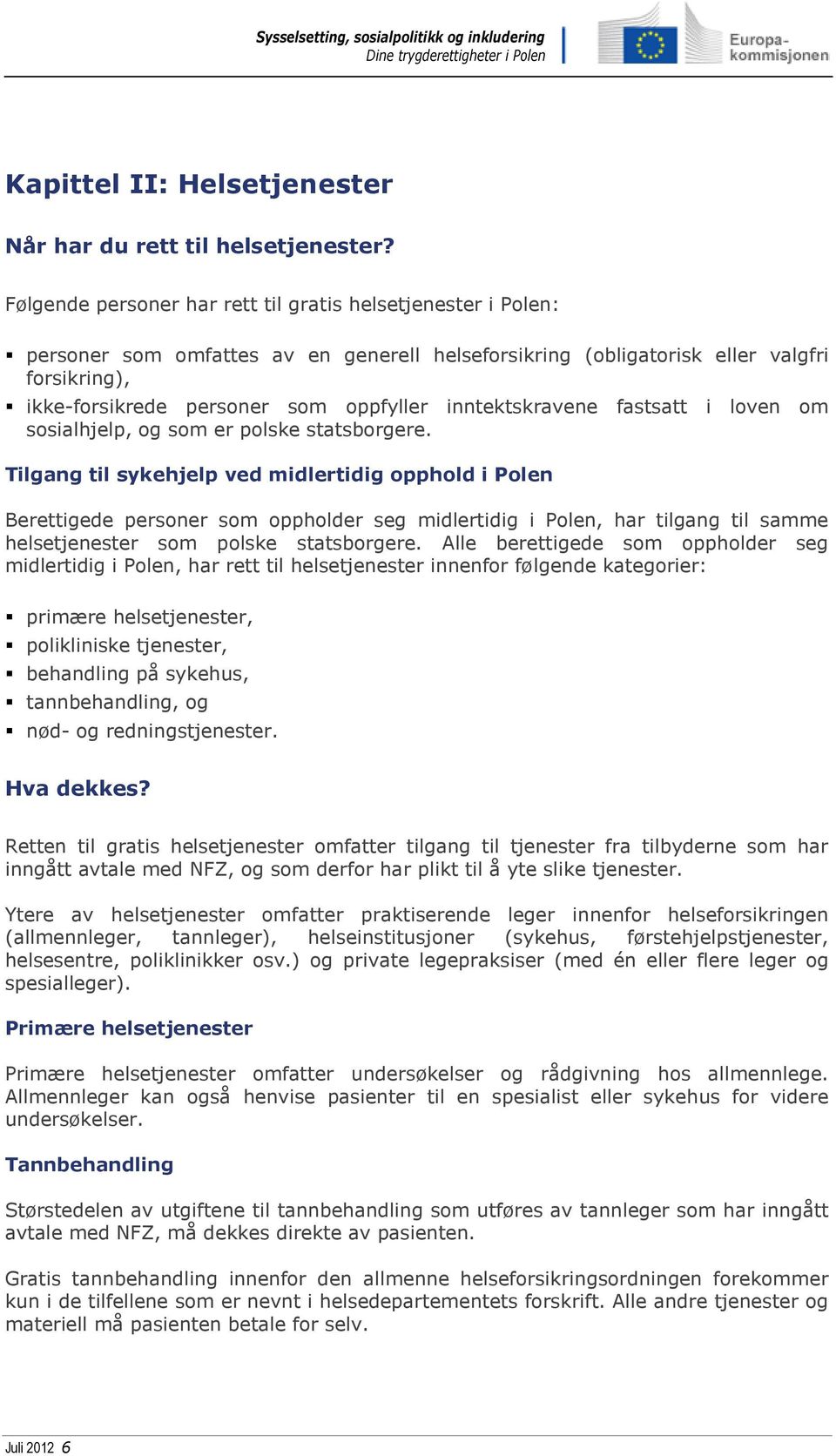 inntektskravene fastsatt i loven om sosialhjelp, og som er polske statsborgere.