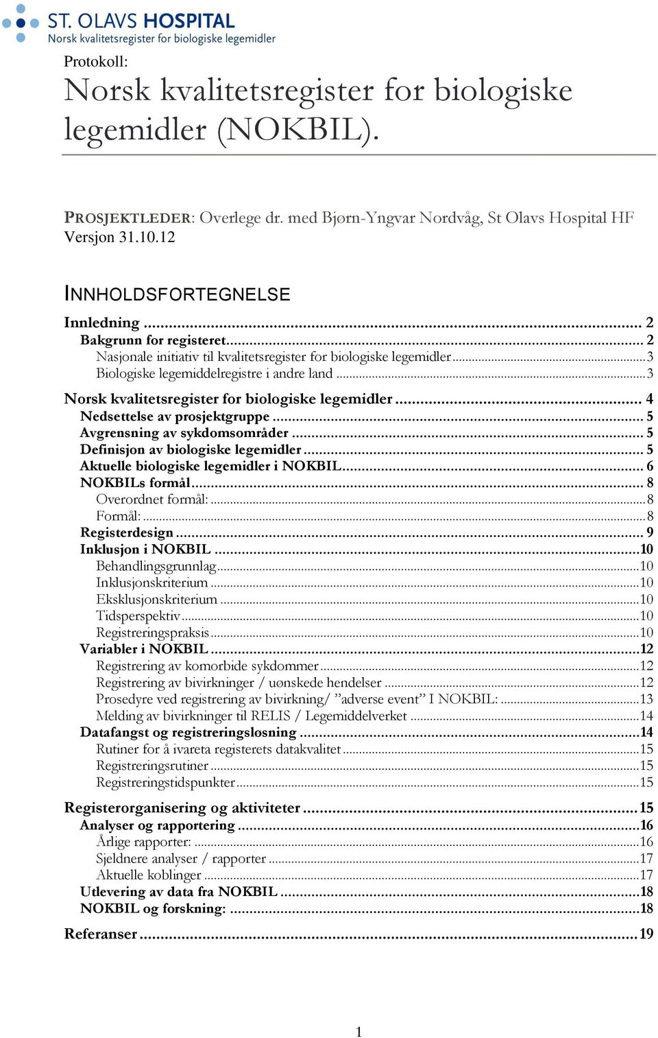 .. 3 Norsk kvalitetsregister for biologiske legemidler... 4 Nedsettelse av prosjektgruppe... 5 Avgrensning av sykdomsområder... 5 Definisjon av biologiske legemidler.