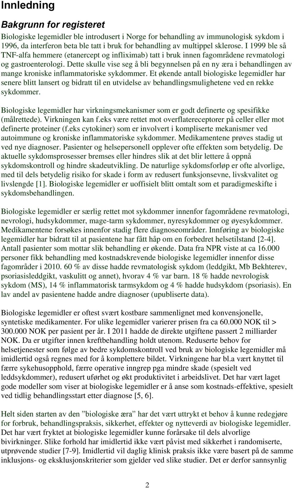 Dette skulle vise seg å bli begynnelsen på en ny æra i behandlingen av mange kroniske inflammatoriske sykdommer.