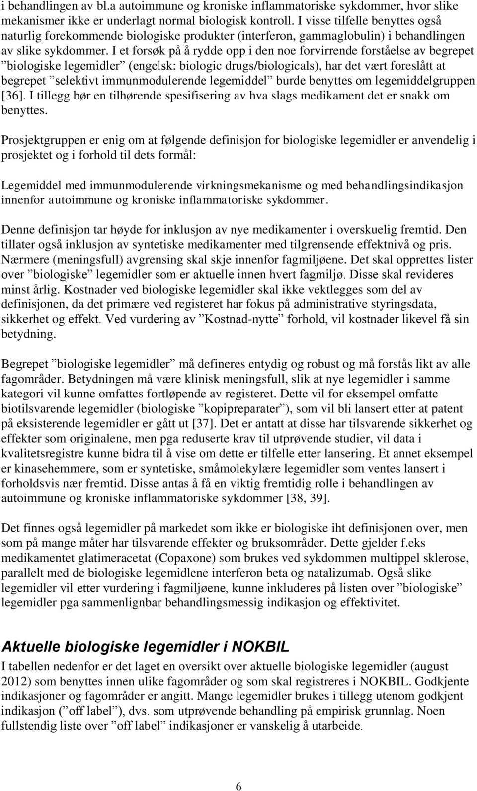 I et forsøk på å rydde opp i den noe forvirrende forståelse av begrepet biologiske legemidler (engelsk: biologic drugs/biologicals), har det vært foreslått at begrepet selektivt immunmodulerende