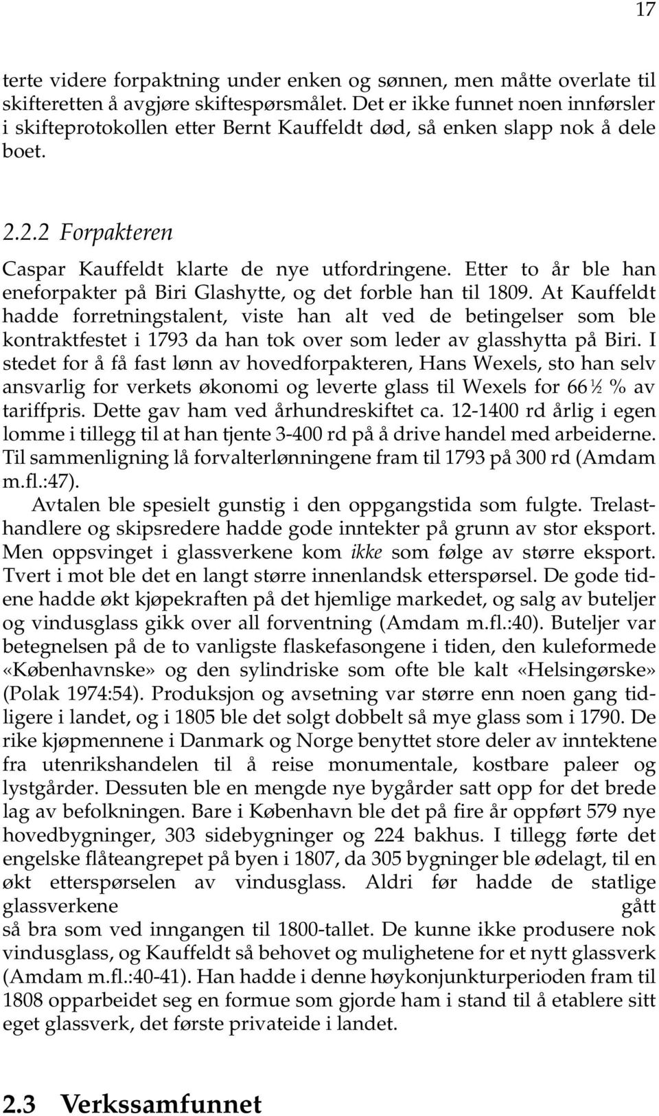 Etter to år ble han eneforpakter på Biri Glashytte, og det forble han til 1809.