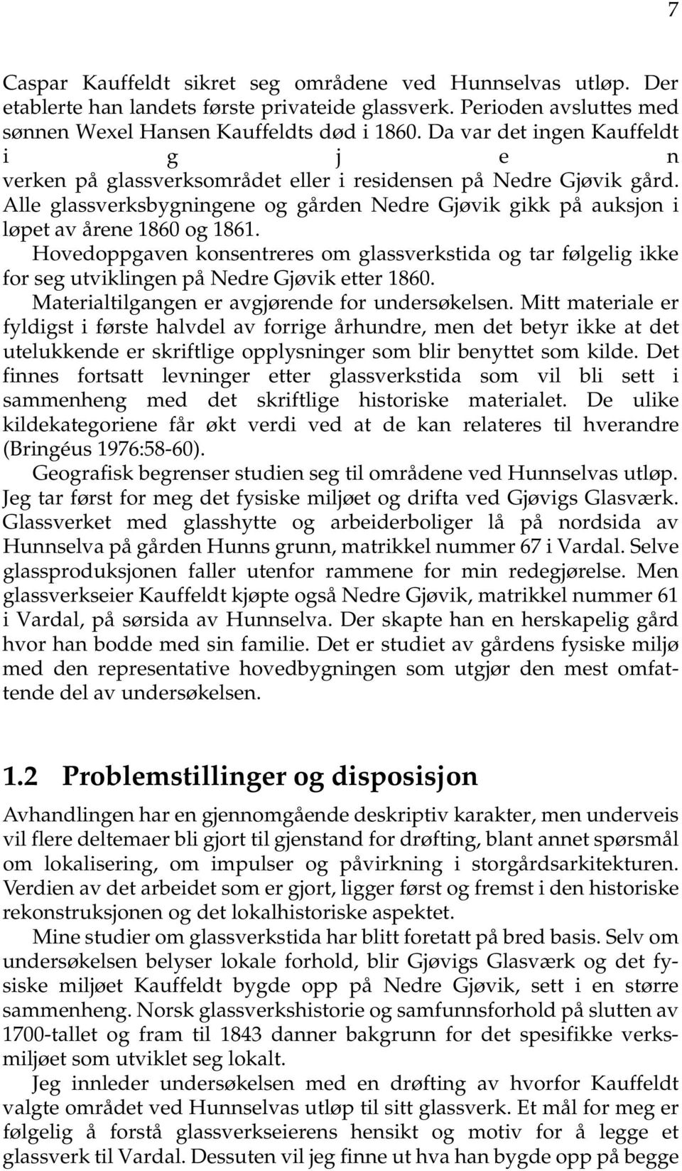 Alle glassverksbygningene og gården Nedre Gjøvik gikk på auksjon i løpet av årene 1860 og 1861.