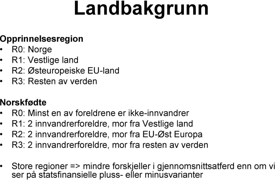 R2: 2 innvandrerforeldre, mor fra EU-Øst Europa R3: 2 innvandrerforeldre, mor fra resten av verden Store