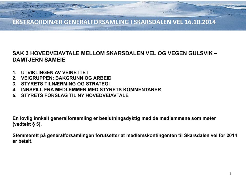 STYRETS FORSLAG TIL NY HOVEDVEIAVTALE En lovlig innkalt generalforsamling er beslutningsdyktig med de medlemmene som