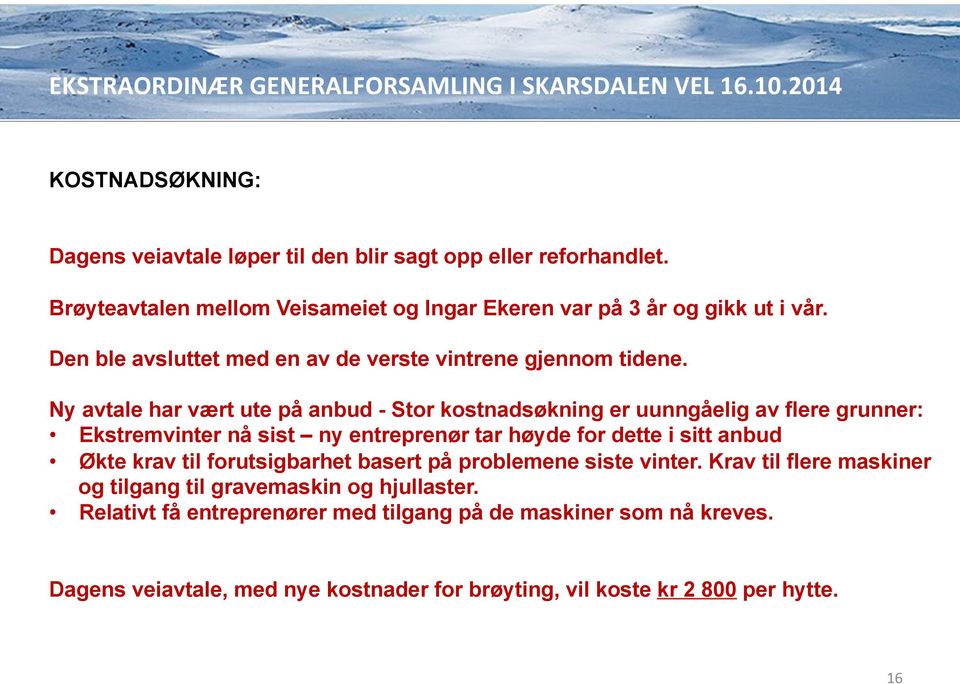 Ny avtale har vært ute på anbud - Stor kostnadsøkning er uunngåelig av flere grunner: Ekstremvinter nå sist ny entreprenør tar høyde for dette i sitt anbud Økte