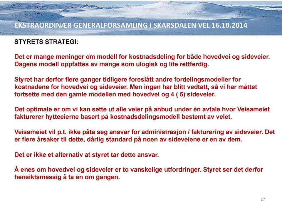 Men ingen har blitt vedtatt, så vi har måttet fortsette med den gamle modellen med hovedvei og 4 ( 5) sideveier.