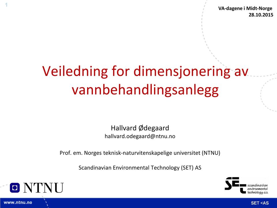 Hallvard Ødegaard hallvard.odegaard@ntnu.no Prof. em.