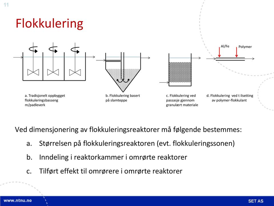 granulært materiale Ved dimensjonering av flokkuleringsreaktorer må følgende bestemmes: a.