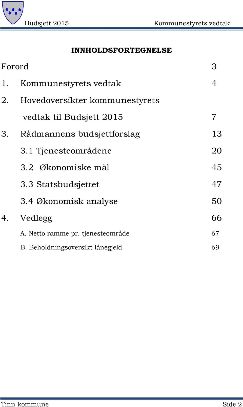 Rådmannens budsjettforslag 13 3.1 Tjenesteområdene 20 3.2 Økonomiske mål 45 3.