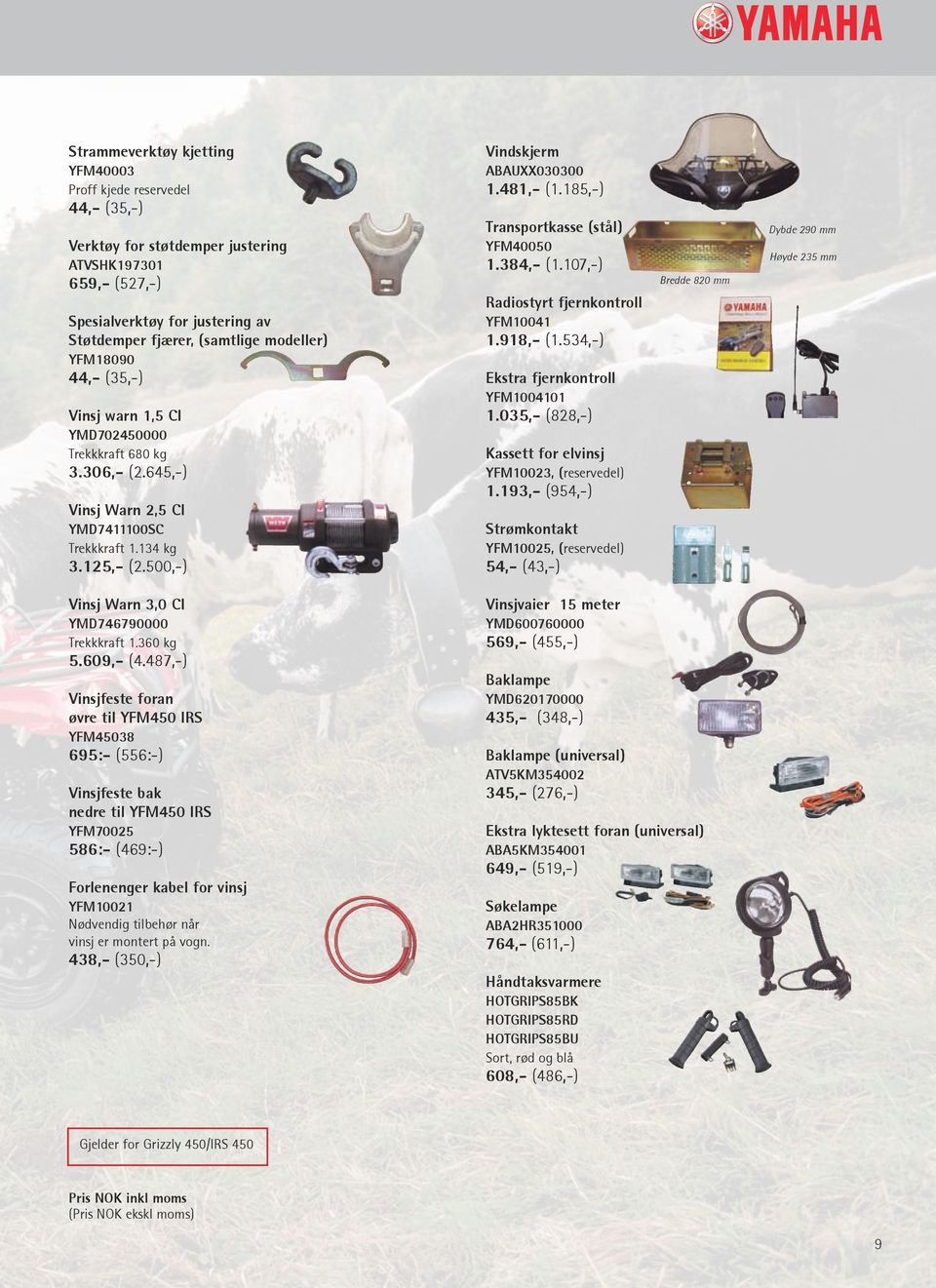 185,-) Transportkasse (stål) YFM40050 1.384,- (1.107,-) Radiostyrt fjernkontroll YFM10041 1.918,- (1.534,-) Ekstra fjernkontroll YFM1004101 1.