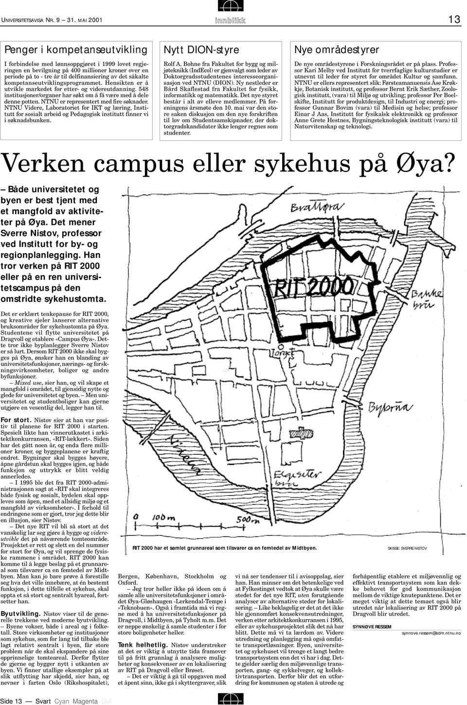 det såkalte kompetanseutviklingsprogrammet. Hensikten er å utvikle markedet for etter- og videreutdanning. 548 institusjoner/organer har søkt om å få være med å dele denne potten.