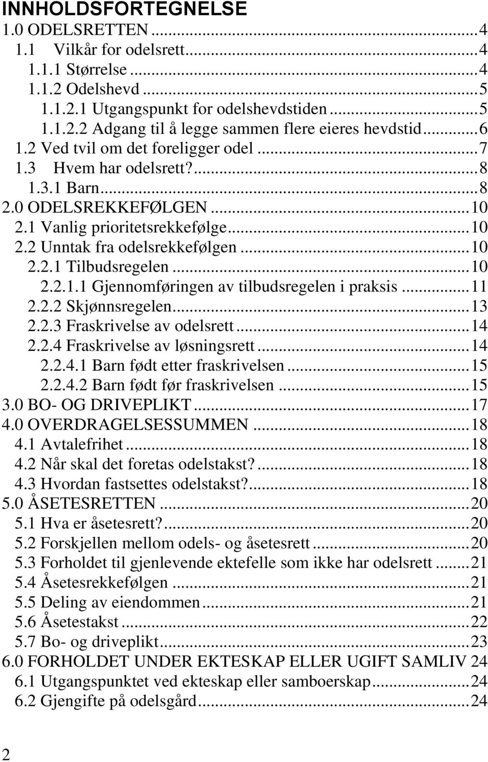 .. 10 2.2.1.1 Gjennomføringen av tilbudsregelen i praksis... 11 2.2.2 Skjønnsregelen... 13 2.2.3 Fraskrivelse av odelsrett... 14 2.2.4 Fraskrivelse av løsningsrett... 14 2.2.4.1 Barn født etter fraskrivelsen.