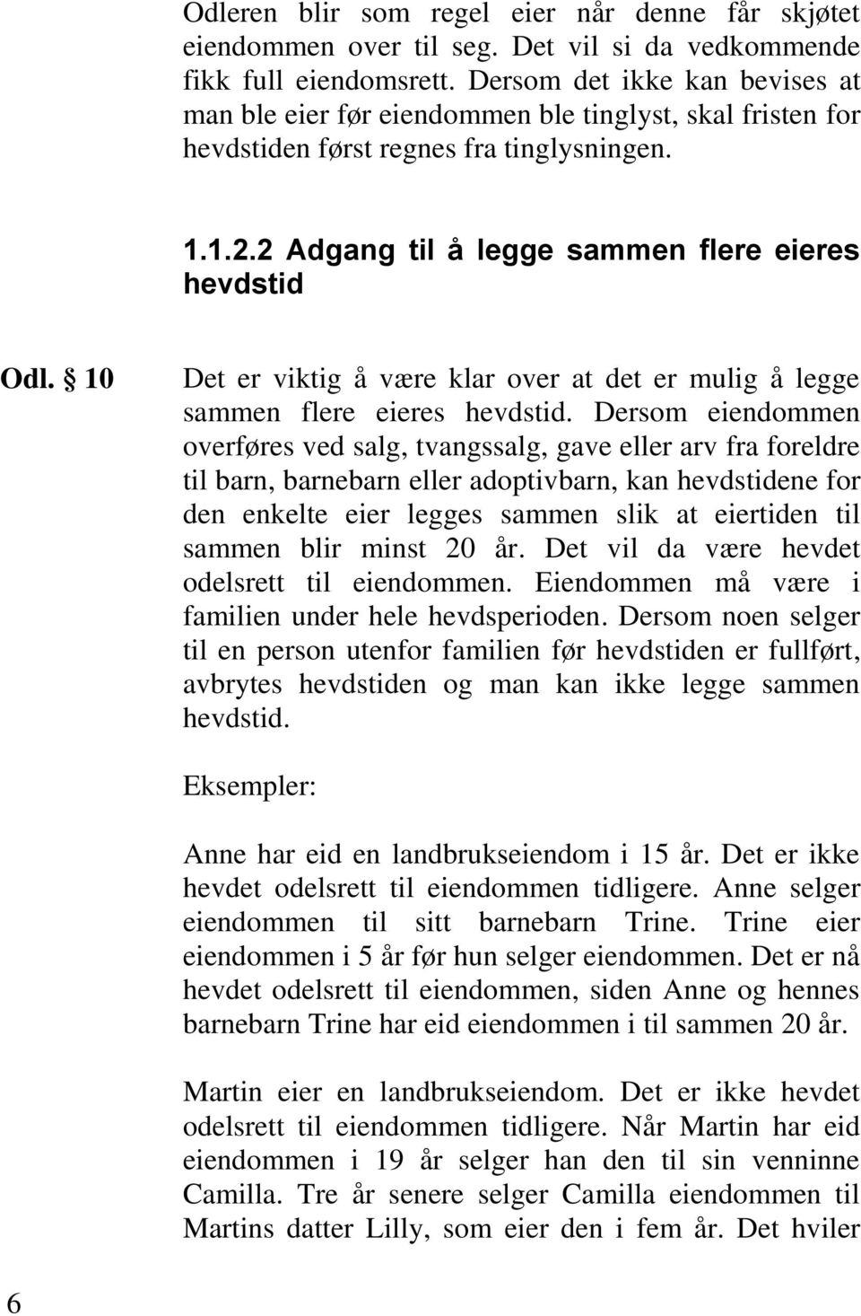 10 Det er viktig å være klar over at det er mulig å legge sammen flere eieres hevdstid.