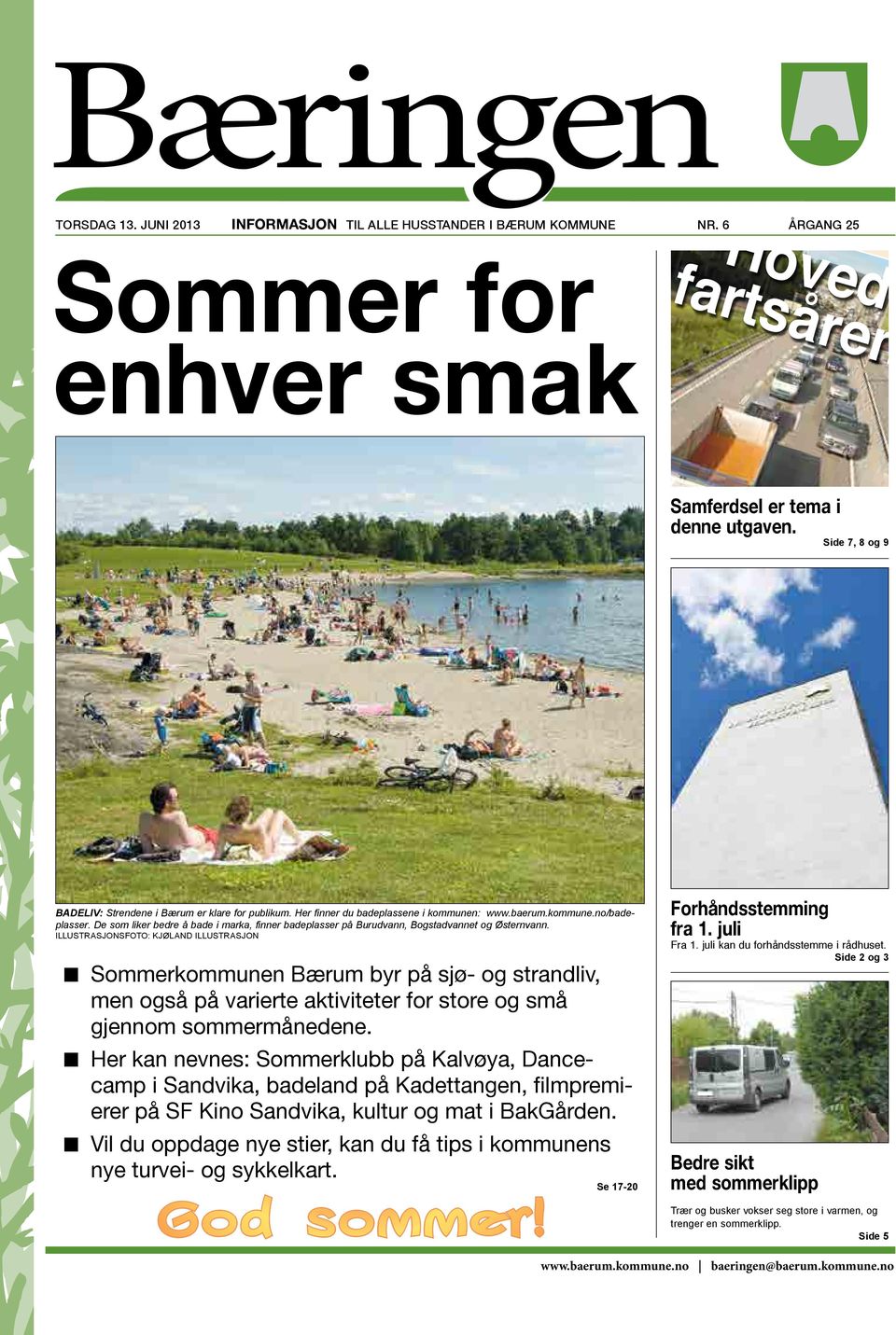 Ingenting er kommet gratis for å sikre innbyggere og næringsliv et bedre kolletivtilbud i en av Norges største kommuner. Og fremdeles gjenstår mye jobbing. Bæringen_6_2013.indd 7 06.