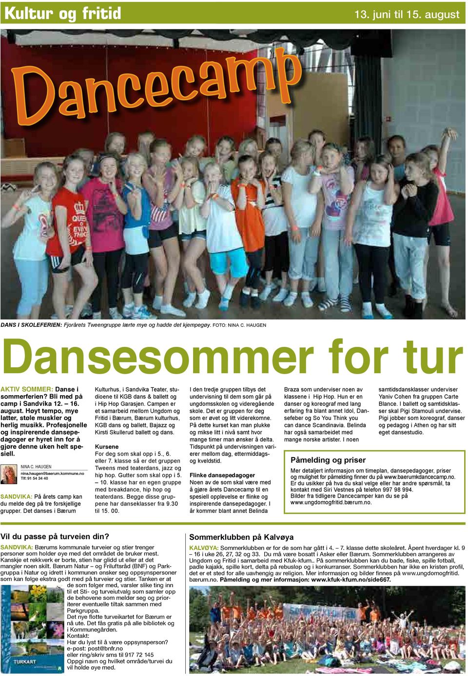 Profesjonelle og inspirerende dansepedagoger er hyret inn for å gjøre denne uken helt spesiell. Nina c. haugen nina.haugen@baerum.kommune.