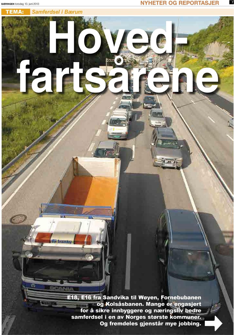 E18, E16 fra Sandvika til Wøyen, Fornebubanen og Kolsåsbanen.