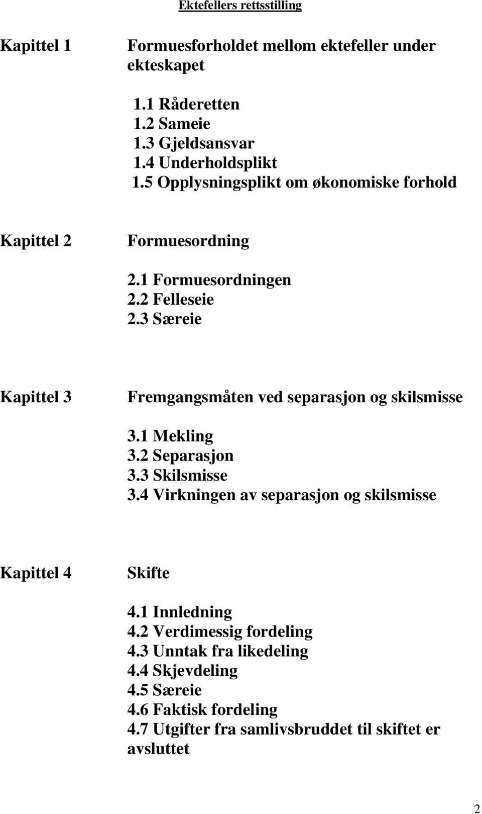 3 Særeie Kapittel 3 Fremgangsmåten ved separasjon og skilsmisse 3.1 Mekling 3.2 Separasjon 3.3 Skilsmisse 3.