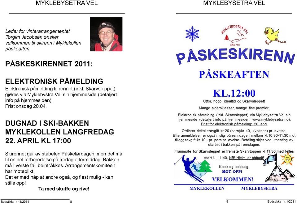 DUGNAD I SKI-BAKKEN MYKLEKOLLEN LANGFREDAG 22. APRIL KL 17:00 Skirennet går av stabelen Påskelørdagen, men det må til en del forberedelse på fredag ettermiddag.