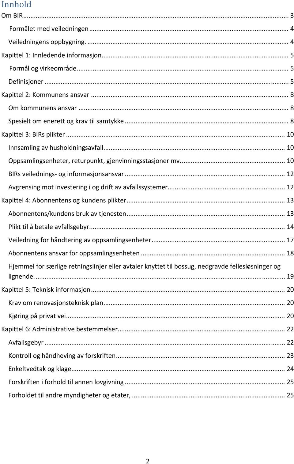 .. 10 Oppsamlingsenheter, returpunkt, gjenvinningsstasjoner mv.... 10 BIRs veilednings og informasjonsansvar... 12 Avgrensing mot investering i og drift av avfallssystemer.