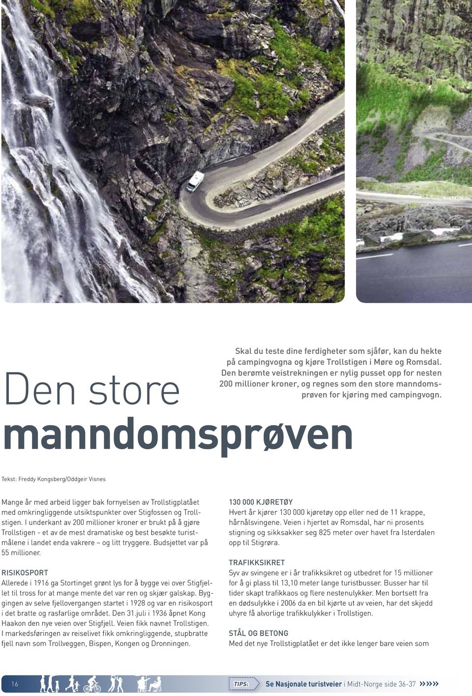 Den store manndomsprøven Tekst: Freddy Kongsberg/Oddgeir Visnes Mange år med arbeid ligger bak fornyelsen av Trollstigplatået med omkringliggende utsiktspunkter over Stigfossen og Trollstigen.