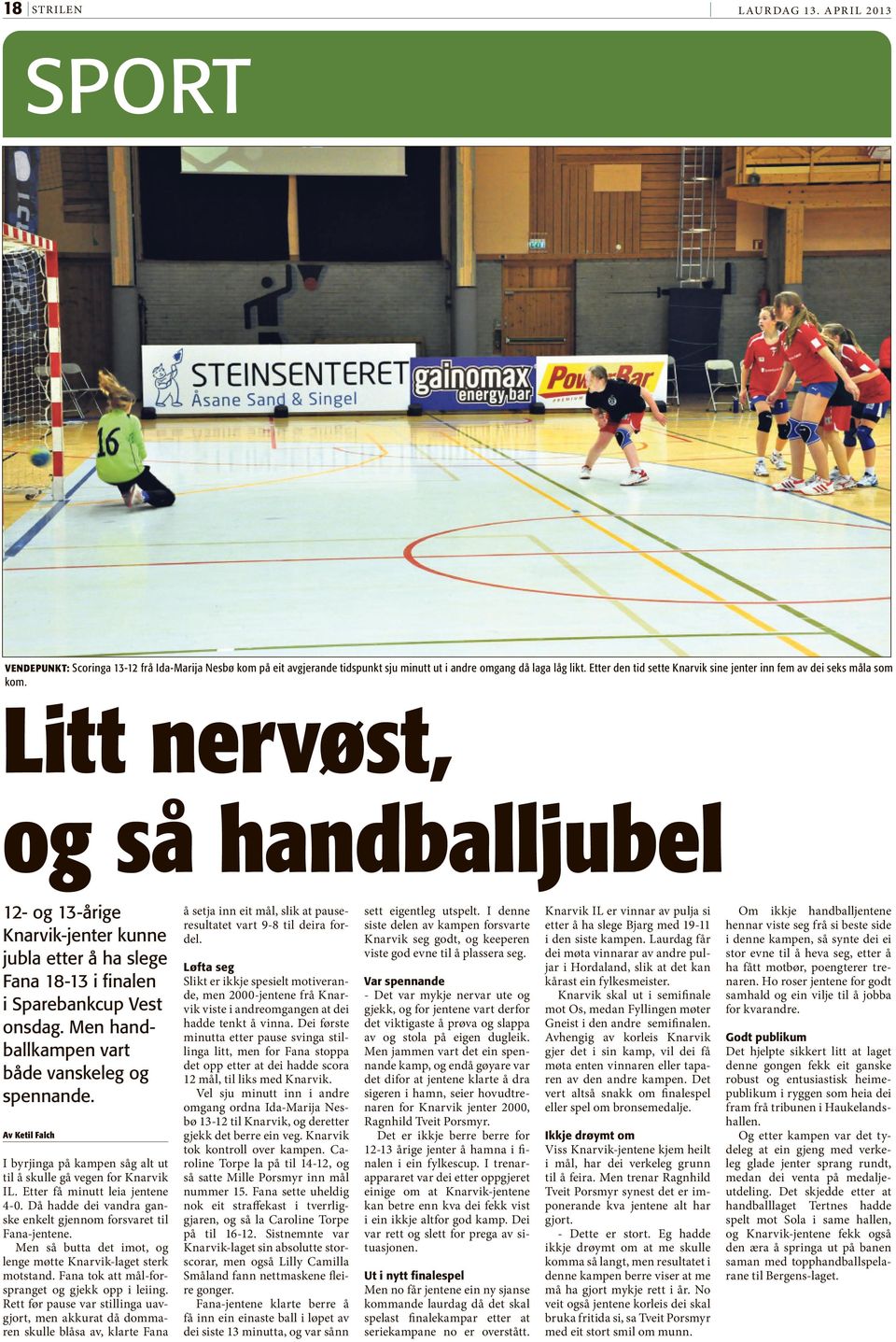 Litt nervøst, og så handballjubel 12- og 13-årige Knarvik-jenter kunne jubla etter å ha slege Fana 18-13 i finalen i Sparebankcup Vest onsdag. Men handballkampen vart både vanskeleg og spennande.