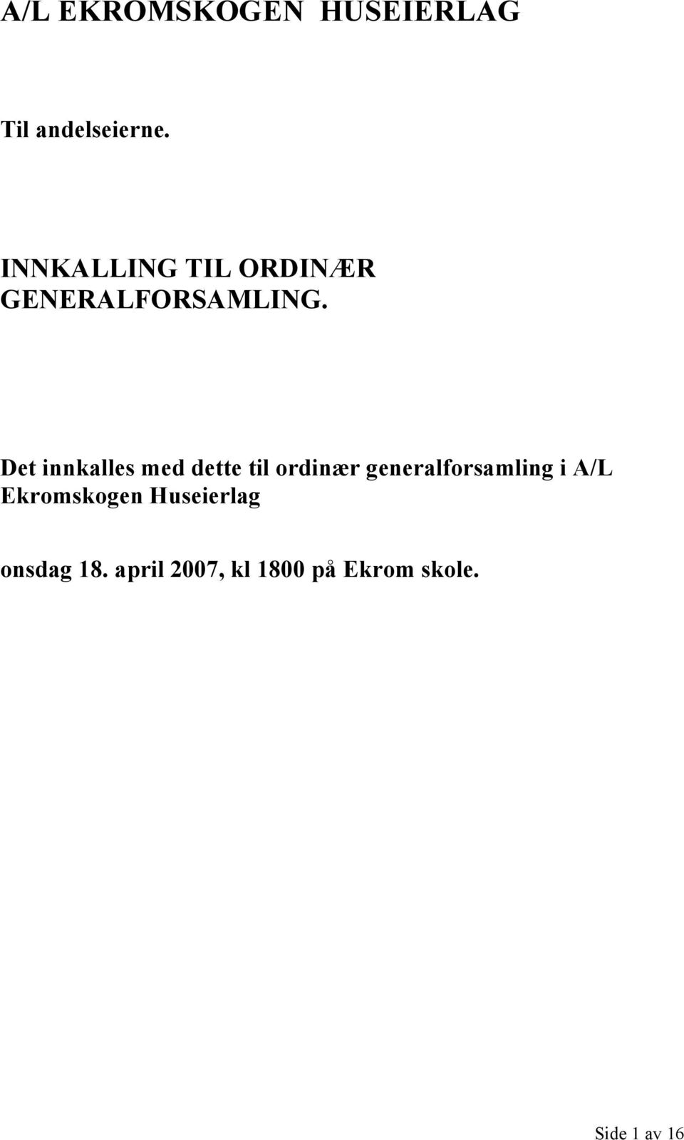 Det innkalles med dette til ordinær generalforsamling i