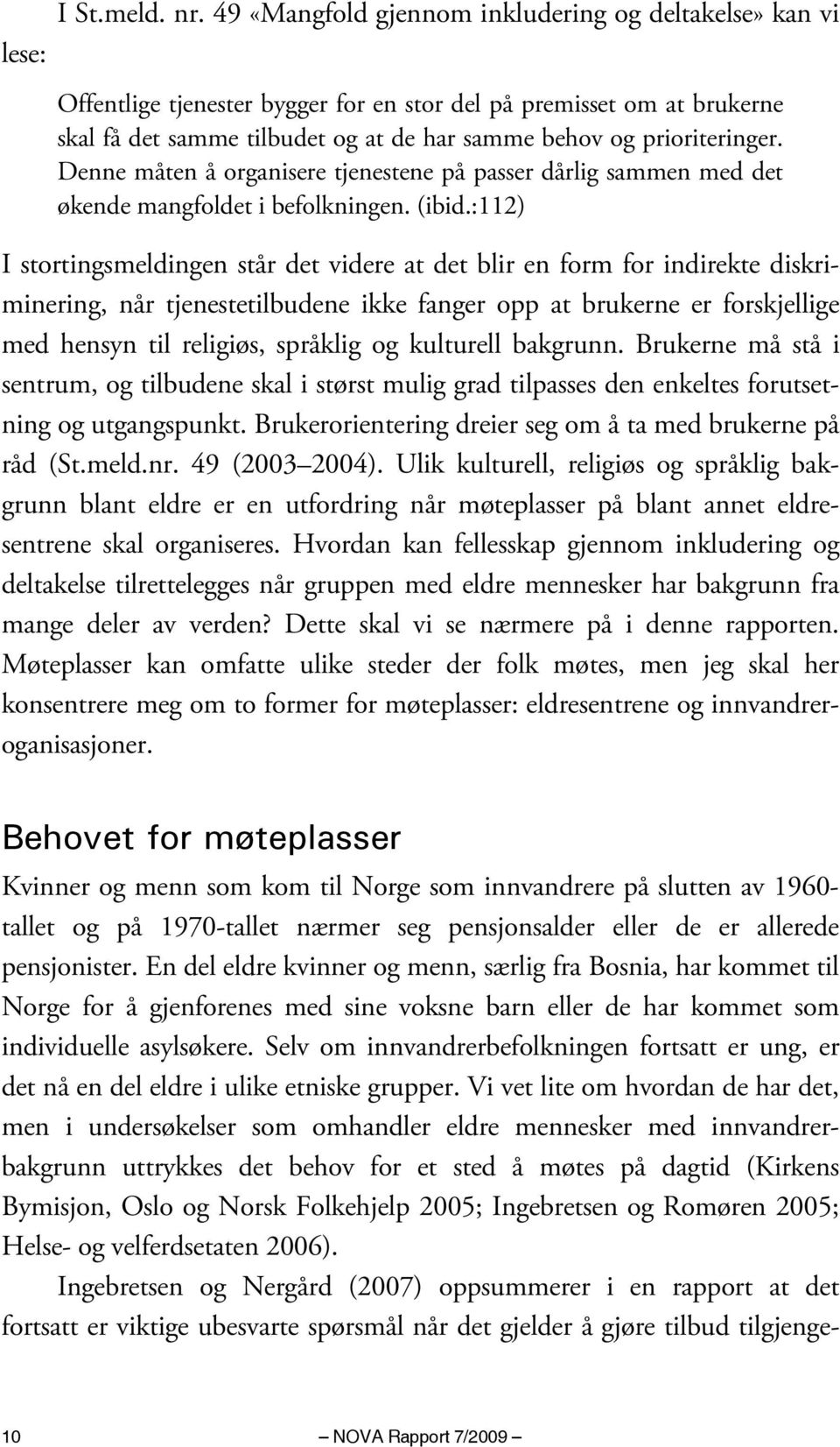 Denne måten å organisere tjenestene på passer dårlig sammen med det økende mangfoldet i befolkningen. (ibid.