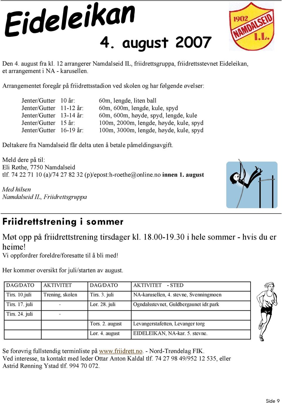 lengde, liten ball 60m, 600m, lengde, kule, spyd 60m, 600m, høyde, spyd, lengde, kule 100m, 2000m, lengde, høyde, kule, spyd 100m, 3000m, lengde, høyde, kule, spyd Deltakere fra Namdalseid får delta