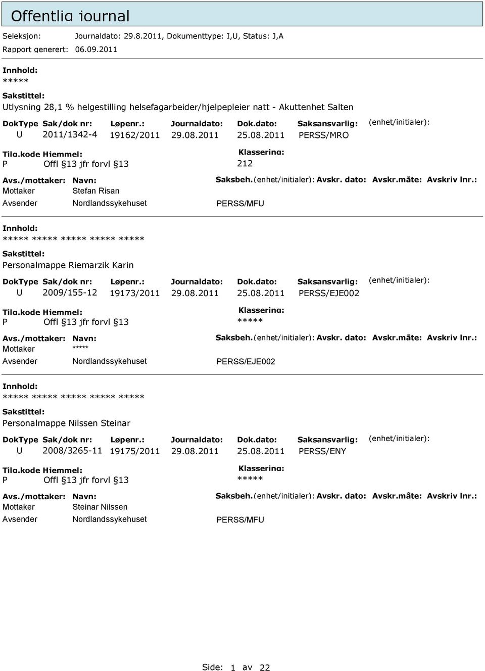 dato: Avskr.måte: Avskriv lnr.: Mottaker Stefan Risan ERSS/MF ersonalmappe Riemarzik Karin 2009/155-12 19173/2011 ERSS/EJE002 Avs./mottaker: Navn: Saksbeh.