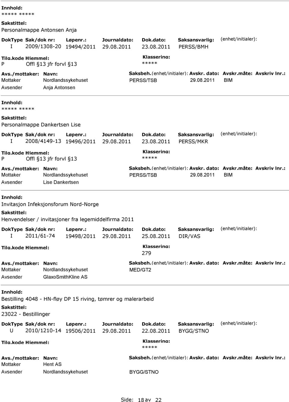 : ERSS/TSB BM Lise Dankertsen nvitasjon nfeksjonsforum Nord-Norge Henvendelser / invitasjoner fra legemiddelfirma 2011 2011/61-74 19498/2011 DR/VAS 279 Avs./mottaker: Navn: Saksbeh. Avskr.